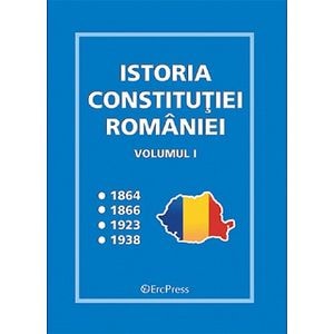 Istoria Constitutiei Romaniei Vol.1