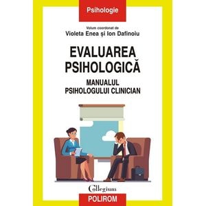 Evaluarea psihologica. Manualul psihologului clinician - Violeta Enea, Ion Dafinoiu