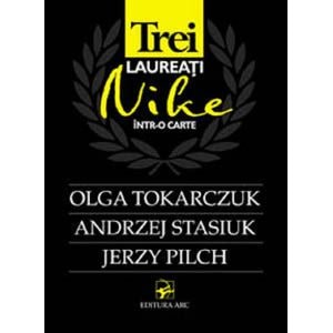 Trei laureati Nike intr-o carte: Olga Tokarczuk, Andrzej Stasiuk, Jerzy Pilch