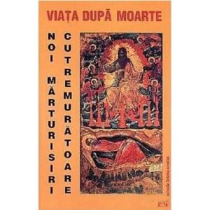 Viata dupa moarte . Noi marturisiri cutremuratoare