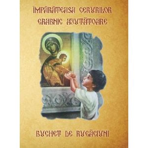 Imparateasa Cerurilor grabnic ajutatoare. Buchet de rugaciuni