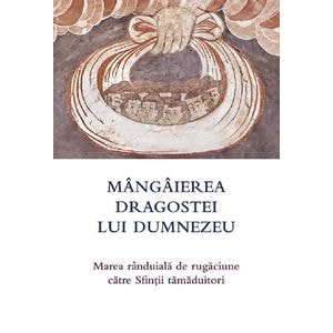 Mangaierea dragostei lui Dumnezeu. Marea randuiala de rugaciune catre Sfintii tamaduitori