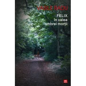 Felix in valea umbrei mortii - Vasile Radu