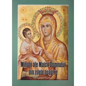 Minuni ale Maicii Domnului din zilele noastre