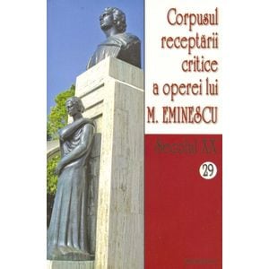 Secolul XX 28+29 Corpusul receptarii critice a operei lui M. Eminescu