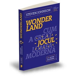 Wonderland. Cum a creat jocul lumea moderna - Steven Johnson