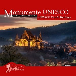 Monumente UNESCO: Romania. Calator prin tara mea