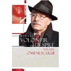 Mihai Volontir sau despre vocatia omenescului