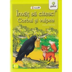 Invat sa citesc! Corbul si vulpea. Adaptare dupa Esop. Nivelul 0