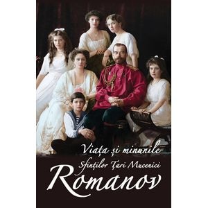 Viata si minunile sfintilor Tari Mucenici Romanov