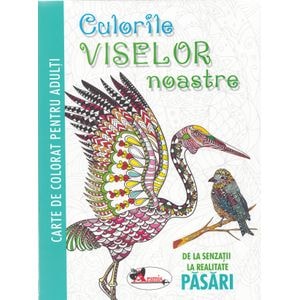 Culorile viselor noastre: pasari