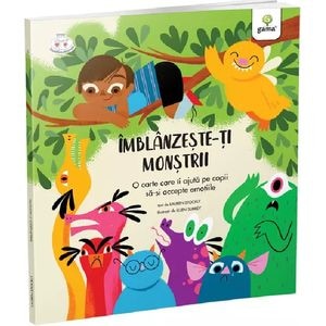 Imblanzeste-ti monstrii. O carte care ii ajuta pe copii sa-si accepte emotiile - Lauren Stockly, Ellen Surrey