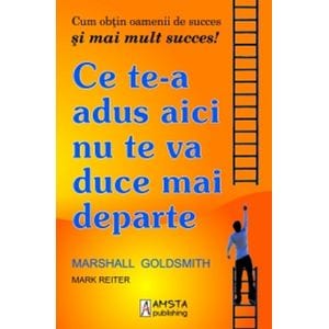 Ce te-a adus aici nu te va duce mai departe - Marshall Goldsmith