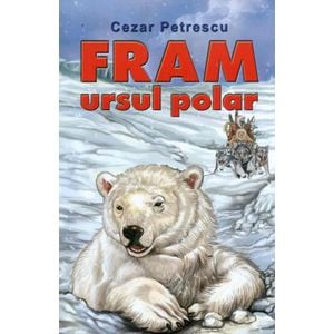 Fram, ursul polar - Cezar Petrescu