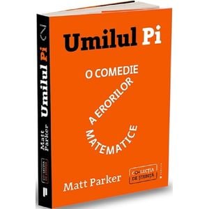 Umilul Pi, o comedie a erorilor matematice - Matt Parker