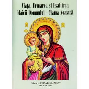 Viata, Urmarea si Psaltirea Maicii Domnului - Mama Noastra