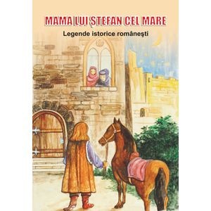 Mama lui Stefan cel Mare. Legende istorice romanesti