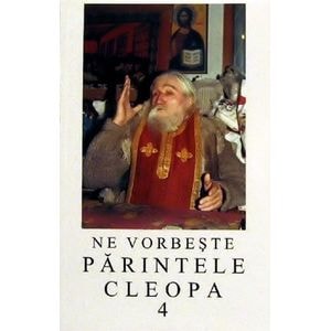 Ne vorbeste Parintele Cleopa 4