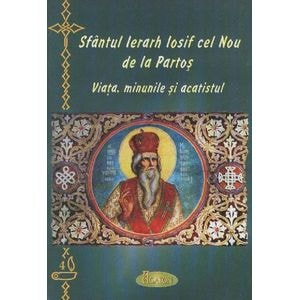 Sfantul ierarh Iosif cel Nou de la Partos - Viata, Minunile Si Acatistul