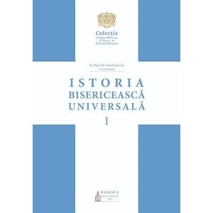 Istoria bisericeasca universala. Vol.1 - Pr. Prof. Dr. Viorel Ionita