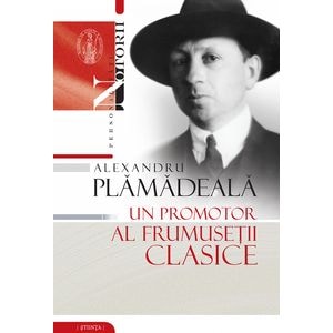 Alexandru Plamadeala: Un promotor al frumusetii clasice