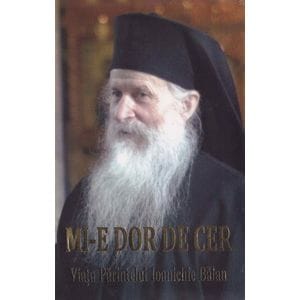 Mi-e dor de cer. Viata Parintelui Ioanichie Balan