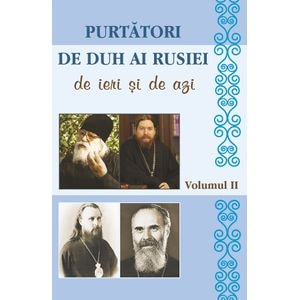 Purtatori de duh ai Rusiei de ieri si de azi. Vol.2