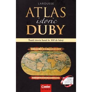 Atlas istoric Duby Larousse. Toata istoria lumii in 300 de harti