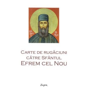 Carte de rugaciuni catre Sfantul Efrem cel Nou