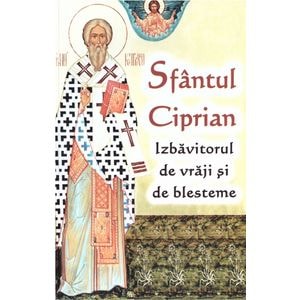 Sfantul Ciprian. Izbavitorul de vraji si de blesteme