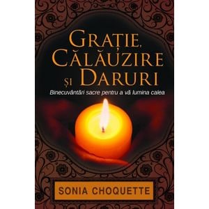 Gratie, calauzire si daruri - Sonia Choquette