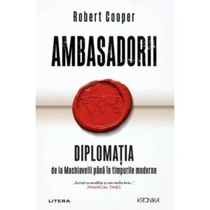 Ambasadorii. Diplomatia de la Machiavelli pana in timpurile moderne - Robert Cooper