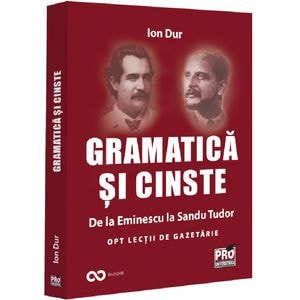 Gramatica si cinste. De la Eminescu la Sandu Tudor - Ion Dur