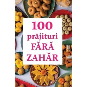 100 de prajituri fara zahar