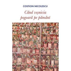 Cand vesnicia pogoara pe pamant - Costion Nicolescu