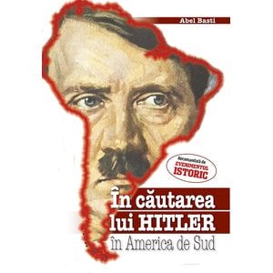 In cautarea lui Hitler in America de Sud - Abel Basti