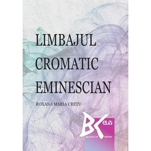 Limbajul cromatic eminescian - Roxana Maria Cretu
