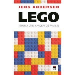 LEGO. Istoria unei afaceri de familie - Jens Andersen
