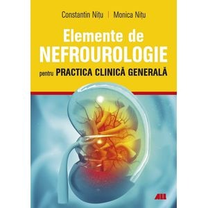 Elemente de nefrourologie pentru practica clinica generala - Constantin Nitu, Monica Nitu