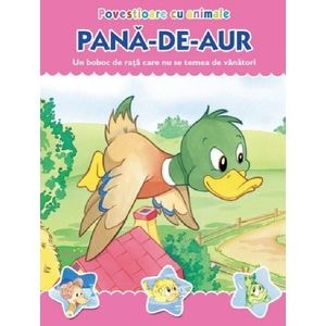Povestioare cu animale: Pana-de-aur. Un boboc de rata care nu se temea de vanatori