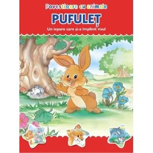 Povestioare cu animale: Pufulet. Un iepure care si-a implinit visul