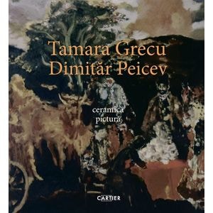 Ceramica. Pictura - Tamara Grecu, Dimitar Peicev