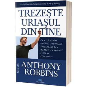 Trezeste uriasul din tine - Anthony Robbins