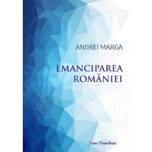 Emanciparea Romaniei - Andrei Marga