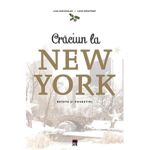 Craciun la New York. Povesti si retete - Lisa Nieschlag, Lars Wentrup, Julia Cawley