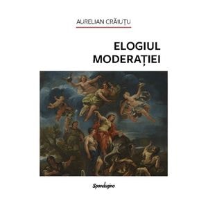 Elogiul moderatiei Ed.2 - Aurelian Craiutu
