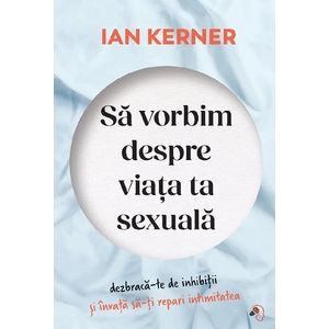 Sa vorbim despre viata ta sexuala - Ian Kerner