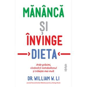 Mananca si invinge dieta - William W. Li