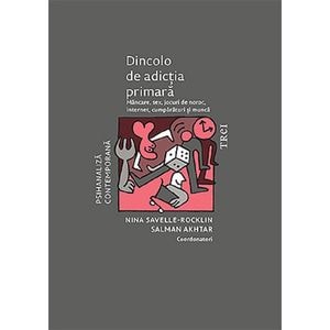 Dincolo de adictia primara - Nina Savelle-Rocklin, Salman Akhtar