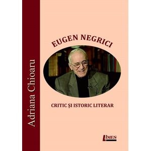 Eugen Negrici, critic si istoric literar - Adriana Chioaru